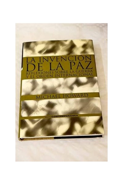 La invención de la paz. Reflexiones sobre la guerra y el orden internacional